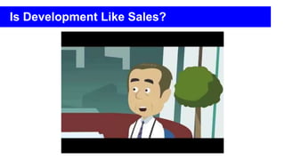 Is Development Like Sales?
 
