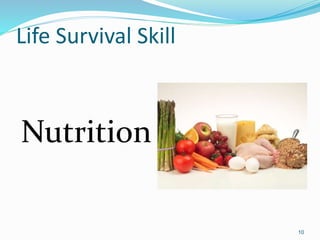 Life Survival Skill
Nutrition
10
 