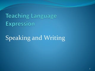 Speaking and Writing
2
 