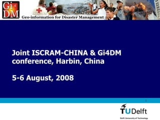 Joint ISCRAM-CHINA & Gi4DM conference, Harbin, China 5-6 August, 2008  