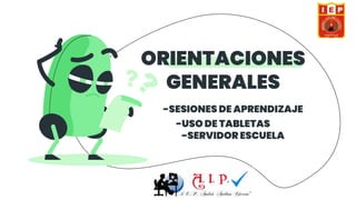 ORIENTACIONES
GENERALES
-SESIONES DE APRENDIZAJE
-USO DE TABLETAS
-SERVIDOR ESCUELA
 