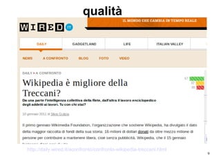 9
http://daily.wired.it/aconfronto/confronto-wikipedia-treccani.html
qualità
 
