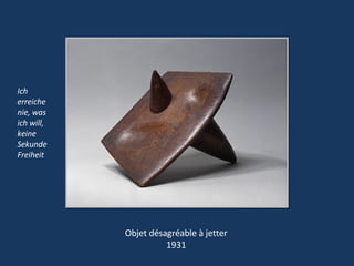 Objet désagréable à jetter 1931 Ich erreiche nie, was ich will, keine Sekunde Freiheit 