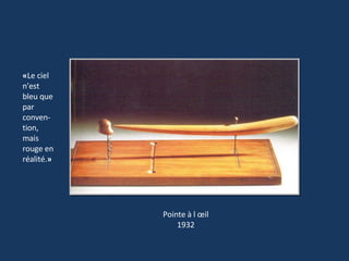 Pointe à l œil 1932 « Le ciel n'est bleu que par conven-tion, mais rouge en réalité. » 