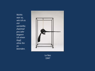 Le Nez 1947 Nichts war so, wie ich es mir vorstellte. Zweimal pro Jahr begann ich einen Kopf, ohne ihn zu beenden. 