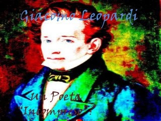 Giacomo Leopardi




  Un Poeta
“Incompreso”?
 