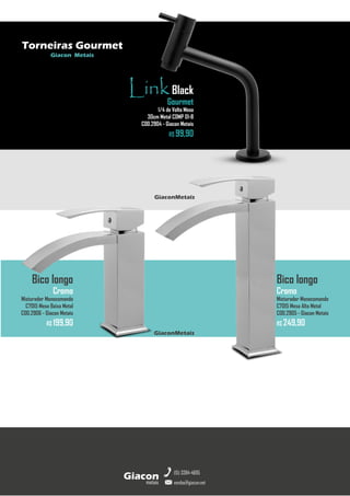 metais
Giacon
vendas@giacon.net
(15) 3384-4695
Torneiras Gourmet
Giacon Metais
LinkBlack
Gourmet
1/4 de Volta Mesa
30cm Metal COMP 01-B
COD.2904 - Giacon Metais
R$ 99,90
GiaconMetais
Bico longo
Cromo
Misturador Monocomando
C7015 Mesa Alta Metal
COD.2905 - Giacon Metais
R$ 249,90
Bico longo
Cromo
Misturador Monocomando
C7015 Mesa Baixa Metal
COD.2906 - Giacon Metais
R$ 199,90
GiaconMetais
 