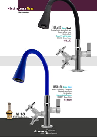 GiaconMetais
Máquina Louça Mesa
metais
Giacon
vendas@giacon.net
(15) 3384-4695
comM18
1/4 Volta Cerâmico
1195.c56 Cone Black
Torneira Cozinha Mesa + Saída para
Máquina de Lavar Louça
Tubo Cone Black
Reparo 1/4 volta Cerâmico
COD.3106 - Giacon Metais
R$ 152,00
1195.c56 Cone Blue
Torneira Cozinha Mesa + Saída para
Máquina de Lavar Louça
Tubo Cone Blue
Reparo 1/4 volta Cerâmico
COD.3107 - Giacon Metais
R$ 152,00
 