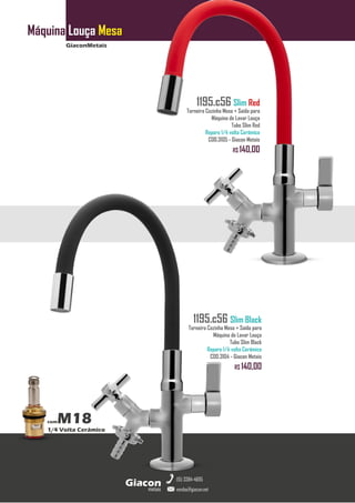 GiaconMetais
Máquina Louça Mesa
metais
Giacon
vendas@giacon.net
(15) 3384-4695
comM18
1/4 Volta Cerâmico
1195.c56 Slim Red
Torneira Cozinha Mesa + Saída para
Máquina de Lavar Louça
Tubo Slim Red
Reparo 1/4 volta Cerâmico
COD.3105 - Giacon Metais
R$ 140,00
1195.c56 Slim Black
Torneira Cozinha Mesa + Saída para
Máquina de Lavar Louça
Tubo Slim Black
Reparo 1/4 volta Cerâmico
COD.3104 - Giacon Metais
R$ 140,00
 