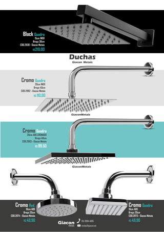 metais
Giacon
vendas@giacon.net
(15) 3384-4695
Duchas
Giacon Metais
Black Quadra
15cm INOX
Braço 30cm
COD.2938 - Giacon Metais
R$210,00
GiaconMetais
Cromo Quadra
20cm INOX
Braço 40cm
COD.2992 - Giacon Metais
R$ 110,00
Cromo Quadra
20cm ABS CROMADO
Braço 40cm
COD.2993 - Giacon Metais
R$ 99,50
GiaconMetais
Cromo Red.
10cm ABS
Braço 20cm
COD.2874 - Giacon Metais
R$ 49,90
Cromo Quadra
10cm ABS
Braço 20cm
COD.2873 - Giacon Metais
R$ 49,90
 