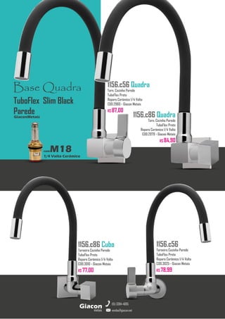metais
Giacon
vendas@giacon.net
(15) 3384-4695
1156.c86 Cubo
Torneira Cozinha Parede
TuboFlex Preto
Reparo Cerâmico 1/4 Volta
COD.3010 - Giacon Metais
R$ 77,00
1156.c56 Quadra
Torn. Cozinha Parede
TuboFlex Preto
Reparo Cerâmico 1/4 Volta
COD.2960 - Giacon Metais
R$ 87,00
1156.c56
Torneira Cozinha Parede
TuboFlex Preto
Reparo Cerâmico 1/4 Volta
COD.3025 - Giacon Metais
R$ 78,99
Base Quadra
comM18
1/4 Volta Cerâmico
GiaconMetais
TuboFlex Slim Black
Parede 1156.c86 Quadra
Torn. Cozinha Parede
TuboFlex Preto
Reparo Cerâmico 1/4 Volta
COD.2979 - Giacon Metais
R$ 84,90
 