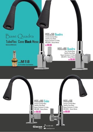 metais
Giacon
vendas@giacon.net
(15) 3384-4695
1155.c86 Cubo
Torneira Cozinha Mesa
TuboFlex Cone Black
Reparo Cerâmico 1/4 Volta
COD.3019 - Giacon Metais
R$ 98,00
1155.c56 Quadra
Torneira Cozinha Mesa
TuboFlex Cone Black
Reparo Cerâmico 1/4 Volta
COD.2954 - Giacon Metais
R$ 99,90
1155.c56
Torneira Cozinha Mesa
TuboFlex Cone Black
Reparo Cerâmico 1/4 Volta
COD.3034 - Giacon Metais
R$ 99,00
Base Quadra
comM18
1/4 Volta Cerâmico
GiaconMetais
TuboFlex Cone Black Mesa
1155.c86 Quadra
Torn. Cozinha Mesa
TuboFlex Cone Black
Reparo Cerâmico 1/4 Volta
COD.2973 - Giacon Metais
R$ 99,90
 