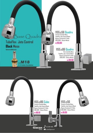 metais
Giacon
vendas@giacon.net
(15) 3384-4695
1155.c86 Cubo
Torneira Cozinha Mesa
TuboFlex Jato Control Black
Reparo Cerâmico1/4 Volta
COD.3021 - Giacon Metais
R$ 89,10
1155.c56 Quadra
Torneira Cozinha Mesa
TuboFlex Jato Control Black
Reparo Cerâmico1/4 Volta
COD.2956 - Giacon Metais
R$ 93,00
1155.c56
Torneira Cozinha Mesa
TuboFlex Jato Control Black
Reparo Cerâmico1/4 Volta
COD.3035 - Giacon Metais
R$ 91,00
Base Quadra
comM18
1/4 Volta Cerâmico
GiaconMetais
TuboFlex Jato Control
Black Mesa
1155.c86 Quadra
Torn. Cozinha Mesa
TuboFlex Jato Control Black
Reparo Cerâmico1/4 Volta
COD.2975 - Giacon Metais
R$ 89,90
 