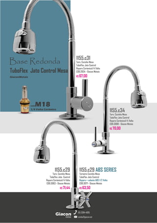 metais
Giacon
vendas@giacon.net
(15) 3384-4695
1155.c34
Torn. Cozinha Mesa
TuboFlex Jato Control
Reparo Cerâmico1/4 Volta
COD.3088 - Giacon Metais
R$ 70,00
Base Redonda
comM18
1/4 Volta Cerâmico
GiaconMetais
TuboFlex Jato Control Mesa
1155.c31
Torn. Cozinha Mesa
TuboFlex Jato Control
Reparo Cerâmico1/4 Volta
COD.2834 - Giacon Metais
R$ 67,00
1155.c29 ABS SERIES
Torneira Cozinha Mesa
TuboFlex Jato Control
Reparo + volante ABS 1/2 Volta
COD.3071 - Giacon Metais
R$ 63,50
1155.c29
Torn. Cozinha Mesa
TuboFlex Jato Control
Reparo Cerâmico1/4 Volta
COD.3063 - Giacon Metais
R$ 71,44
 