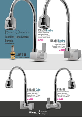 metais
Giacon
vendas@giacon.net
(15) 3384-4695
1156.c86 Cubo
Torneira Cozinha Parede
TuboFlex Jato Control
Reparo Cerâmico 1/4 Volta
COD.3014 - Giacon Metais
R$ 59,90
1156.c56 Quadra
Torneira Cozinha Parede
TuboFlex Jato Control
Reparo Cerâmico 1/4 Volta
COD.2965 - Giacon Metais
R$ 74,00
1156.c56
Torneira Cozinha Parede
TuboFlex Jato Control
Reparo Cerâmico 1/4 Volta
COD.3029 - Giacon Metais
R$ 65,00
Base Quadra
comM18
1/4 Volta Cerâmico
GiaconMetais
TuboFlex Jato Control
Parede 1156.c86 Quadra
Torn. Cozinha Parede
TuboFlex Jato Control
Reparo Cerâmico 1/4 Volta
COD.2984 - Giacon Metais
R$ 69,90
 