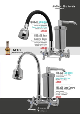 metais
Giacon
vendas@giacon.net
(15) 3384-4695
comM18
1/4 Volta Cerâmico
1185.c29 Jato
Control Black
Torneira Cozinha Parede + Filtro
TuboFlex Jato Control Black
Reparo Cerâmico1/4 Volta
COD.2998 - Giacon Metais
R$ 130,00
1185.c29 ABS SERIES
Torneira Cozinha Parede + Filtro
TuboFlex Jato Control Black
Reparo + Volante ABS 1/2 Volta
COD.3100 - Giacon Metais
R$ 120,00
1185.c29 Jato Control
Torneira Cozinha Parede + Filtro
TuboFlex Gourmet
Reparo Cerâmico1/4 Volta
COD.2999- Giacon Metais
R$ 110,00
1185.c29 ABS SERIES
Torneira Cozinha Parede + Filtro
TuboFlex Gourmet
Reparo + Volante ABS 1/2 Volta
COD.3101 - Giacon Metais
R$ 99,00
Aladim+ Filtro Parede
Giacon Metais
 