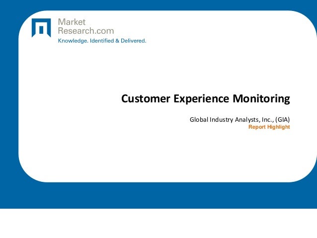 Customer Experience Monitoring
Global Industry Analysts, Inc., (GIA)
Report Highlight
 