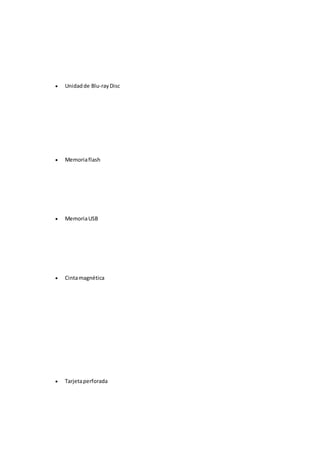  Unidad de Blu-ray Disc 
 Memoria flash 
 Memoria USB 
 Cinta magnética 
 Tarjeta perforada 
