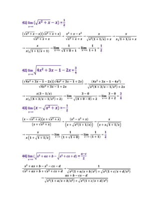 (√𝒙𝟐 + 𝒙 − 𝒙)(√𝒙𝟐 + 𝒙 + 𝒙)
√𝒙𝟐 + 𝒙 + 𝒙
→
𝒙𝟐
+ 𝒙 − 𝒙𝟐
√𝒙𝟐 + 𝒙 + 𝒙
→
𝒙
𝒙𝟐(𝟏 + 𝟏 𝒙
⁄ ) + 𝒙
→
𝒙
𝒙 𝟏 + 𝟏 𝒙
⁄ + 𝒙
→
𝒙
𝒙( 𝟏 + 𝟏 𝒙
⁄ + 𝟏)
→ 𝐥𝐢𝐦
𝒙→∞
𝟏
√𝟏 + 𝟎 + 𝟏
→ 𝐥𝐢𝐦
𝒙→∞
𝟏
𝟏 + 𝟏
=
(√𝟒𝒙𝟐 + 𝟑𝒙 − 𝟏 − 𝟐𝒙)(√𝟒𝒙𝟐 + 𝟑𝒙 − 𝟏 + 𝟐𝒙)
√𝟒𝒙𝟐 + 𝟑𝒙 − 𝟏 + 𝟐𝒙
→
(𝟒𝒙𝟐
+ 𝟑𝒙 − 𝟏 − 𝟒𝒙𝟐)
𝒙𝟐(𝟒 + 𝟑 𝒙
⁄ − 𝟏 𝒙𝟐
⁄ ) + 𝟐𝒙
→
𝒙(𝟑 − 𝟏 𝒙
⁄ )
𝒙( (𝟒 + 𝟑 𝒙
⁄ − 𝟏 𝒙𝟐
⁄ ) + 𝟐)
→ 𝐥𝐢𝐦
𝒙→∞
𝟑 − 𝟎
(𝟒 + 𝟎 − 𝟎) + 𝟐
→ 𝐥𝐢𝐦
𝒙→∞
𝟑 − 𝟎
𝟐 + 𝟐
=
(𝒙 − √𝒙𝟐 + 𝒙)(𝒙 + √𝒙𝟐 + 𝒙)
(𝒙 + √𝒙𝟐 + 𝒙)
→
(𝒙𝟐
− 𝒙𝟐
+ 𝒙)
(𝒙 + 𝒙𝟐(𝟏 + 𝟏 𝒙
⁄ ))
→
𝒙
(𝒙 + 𝒙 𝟏 + 𝟏 𝒙
⁄ )
→
𝒙
𝒙 (𝟏 + 𝟏 + 𝟏 𝒙
⁄ )
→ 𝐥𝐢𝐦
𝒙→∞
𝟏
(𝟏 + √𝟏 + 𝟎)
→ 𝐥𝐢𝐦
𝒙→∞
𝟏
(𝟏 + 𝟏)
=
𝒙𝟐
+ 𝒂𝒙 + 𝒃 − 𝒙𝟐
− 𝒄𝒙 − 𝒅
√𝒙𝟐 + 𝒂𝒙 + 𝒃 + √𝒙𝟐 + 𝒄𝒙 + 𝒅
→
𝟏
𝒙𝟐(𝟏 + 𝒂 𝒙
⁄ + 𝒃 𝒙𝟐
⁄ ) + 𝒙𝟐(𝟏 + 𝒄 𝒙
⁄ + 𝒅 𝒙𝟐
⁄ )
→
𝒂𝒙 + 𝒃 − 𝒄𝒙 − 𝒅
𝒙𝟐(𝟏 + 𝒂 𝒙
⁄ + 𝒃 𝒙𝟐
⁄ ) + 𝒙𝟐(𝟏 + 𝒄 𝒙
⁄ + 𝒅 𝒙𝟐
⁄ )
 