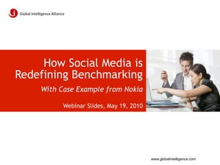 How Social Media is
Redefining Benchmarking
    With Case Example from Nokia

          Webinar Slides, May 19, 2010




                                         www.globalintelligence.com
 