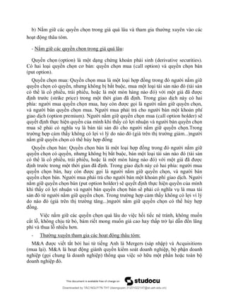 b) Nắm gi các quyền chọ ng xuyên vào các
ho ng thâu tóm.
- Nắm gi các quyền chọn trong giá quá lâu:
Q ề ọ (option ứ derivative securities).
ề ọ ơ ề ọ call option ề ọ
(put option).
Q ề ọ Q ề ọ ắ
ề ọ ề ắ
ể ổ ặ ớ ã
ớ strike price ã
ề ọ ò ọ ắ ề ọ
ề ọ hí
option premium ắ ề ọ call option holder
ự ề ủ ậ ề ọ
ắ ề ọ
ắ ề ọ ể ủ
Q ề ọ Q ề ọ ắ
ề ọ ề ắ
ể ổ ặ ớ ã
ớ ã
ề ọ ò ọ ắ ề ọ
ề ọ
ắ ề ọ put option holder ự ề ủ
ậ ề ọ
ừ ắ ề ọ
ắ ề ọ ể ủ
ắ ề ọ ố ố
ắ ừ ỏ ố ã
ề ơ
-
&A ắ ừ A ậ A
&A ề ể ậ
ọ ặ
Downloaded by ?ÀO NGUY?N TH? (daonguyen.31201022147@st.ueh.edu.vn)
lOMoARcPSD|10586586
 
