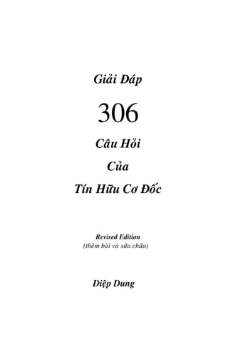 Giaûi Đaùp
306
Caâu Hoûi
Cuûa
Tín Höõu Cô Đoác
Revised Edition
(theâm baøi vaø söûa chöõa)
Dieäp Dung
 