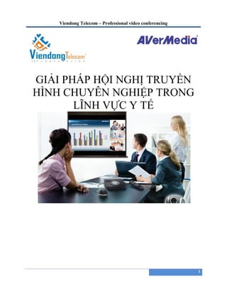 Viendong Telecom – Professional video conferencing




GIẢI PHÁP HỘI NGHỊ TRUYỀN
HÌNH CHUYÊN NGHIỆP TRONG
       LĨNH VỰC Y TẾ




                                                         1
 