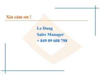 Xin cám ơn !
Le Dung
Sales Manager
+ 849 09 608 798
 
