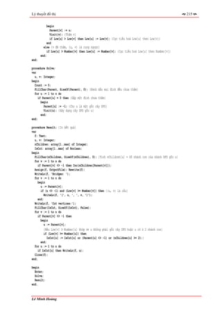 Lý thuyết đồ thị                                                                                      215


            begin
              Parent[v] := u;
              Visit(v); {Thăm v}
              if Low[u] > Low[v] then Low[u] := Low[v]; {Cực tiểu hoá Low[u] theo Low[v]}
            end
         else {v đã thăm, (u, v) là cung ngược}
            if Low[u] > Number[v] then Low[u] := Number[v]; {Cực tiểu hoá Low[u] theo Number[v]}
       end;
end;

procedure Solve;
var
  u, v: Integer;
begin
  Count := 0;
  FillChar(Parent, SizeOf(Parent), 0); {Đánh dấu mọi đỉnh đều chưa thăm}
  for u := 1 to n do
     if Parent[u] = 0 then {Gặp một đỉnh chưa thăm}
       begin
         Parent[u] := -1; {Cho u là một gốc cây DFS}
         Visit(u); {Xây dựng cây DFS gốc u}
       end;
end;

procedure Result; {In kết quả}
var
  f: Text;
  u, v: Integer;
  nChildren: array[1..max] of Integer;
  IsCut: array[1..max] of Boolean;
begin
  FillChar(nChildren, SizeOf(nChildren), 0); {Tính nChildren[u] = Số nhánh con của nhánh DFS gốc u}
  for v := 1 to n do
    if Parent[v] <> -1 then Inc(nChildren[Parent[v]]);
  Assign(f, OutputFile); Rewrite(f);
  WriteLn(f, 'Bridges: ');
  for v := 1 to n do
    begin
       u := Parent[v];
       if (u <> -1) and (Low[v] >= Number[v]) then {(u, v) là cầu}
          WriteLn(f, '(', u, ', ', v, ')');
     end;
  WriteLn(f, 'Cut vertices:');
  FillChar(IsCut, SizeOf(IsCut), False);
  for v := 1 to n do
     if Parent[v] <> -1 then
       begin
          u := Parent[v];
          {Nếu Low[v] ≥ Number[u] khớp ⇔ u không phải gốc cây DFS hoặc u có ≥ 2 nhánh con}
          if (Low[v] >= Number[u]) then
            IsCut[u] := IsCut[u] or (Parent[u] <> -1) or (nChildren[u] >= 2);}
       end;
  for u := 1 to n do
     if IsCut[u] then WriteLn(f, u);
  Close(f);
end;

begin
  Enter;
  Solve;
  Result;
end.


Lê Minh Hoàng
 