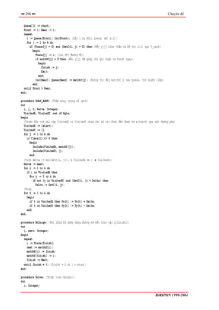 296                                                                                                Chuyên đề


  Queue[1] := start;
  Front := 1; Rear := 1;
  repeat
     i := Queue[Front]; Inc(Front); {Lấy i ra khỏi Queue, xét x[i]}
     for j := 1 to k do
       if (Trace[j] = 0) and (GetC(i, j) = 0) then {Nếy y[j] chưa thăm và kề với x[i] qua 0_cạnh}
         begin
           Trace[j] := i; {Lưu vết đường đi}
           if matchY[j] = 0 then {Nếu y[j] đã ghép thì ghi nhận và thoát ngay}
              begin
                finish := j;
                Exit;
              end;
           Inc(Rear); Queue[Rear] := matchY[j]; {Không thì đẩy matchY[j] vào Queue, chờ duyệt tiếp}
         end;
  until Front > Rear;
end;

procedure SubX_AddY; {Phép xoay trọng số cạnh}
var
  i, j, t, Delta: Integer;
  VisitedX, VisitedY: set of Byte;
begin
  {Trước hết tìm hai tập VisitedX và VisitedY chứa chỉ số các đỉnh đến được từ x[start] qua một đường pha}
  VisitedX := [start];
  VisitedY := [];
  for j := 1 to k do
    if Trace[j] <> 0 then
       begin
          Include(VisitedX, matchY[j]);
          Include(VisitedY, j);
       end;
  {Tính Delta := min(GetC(i, j)|i ∈ VisitedX và j ∉ VisitedY)}
  Delta := maxC;
  for i := 1 to k do
     if i in VisitedX then
       for j := 1 to k do
          if not (j in VisitedY) and (GetC(i, j) < Delta) then
            Delta := GetC(i, j);
  {Xoay}
  for t := 1 to k do
     begin
       if t in VisitedX then Fx[t] := Fx[t] + Delta;
       if t in VisitedY then Fy[t] := Fy[t] - Delta;
     end;
end;

procedure Enlarge; {Nới rộng bộ ghép bằng đường mở kết thúc tại y[finish]}
var
  i, next: Integer;
begin
  repeat
    i := Trace[finish];
    next := matchX[i];
    matchX[i] := finish;
    matchY[finish] := i;
    finish := Next;
  until finish = 0; {finish = 0 ⇔ i = start}
end;

procedure Solve; {Thuật toán Hungari}
var
  i: Integer;

                                                                                             ĐHSPHN 1999-2004
 