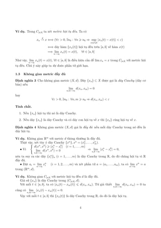Ví dụ. Trong C[a,b] ta xét metric hội tụ đều. Ta có
xn
d
→ x ⇐⇒ (∀ε  0, ∃n0 : ∀n  n0 ⇒ sup
a6t6b
|xn(t) − x(t)|  ε)
⇐⇒ dãy...