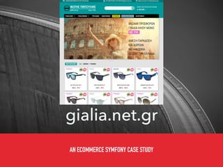 gialia.net.gr
AN ECOMMERCE SYMFONY CASE STUDY
 