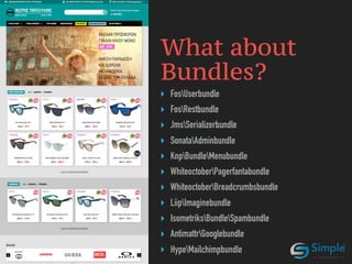 What about 
Bundles?
‣ FosUserbundle
‣ FosRestbundle
‣ JmsSerializerbundle
‣ SonataAdminbundle
‣ KnpBundleMenubundle
‣ WhiteoctoberPagerfantabundle
‣ WhiteoctoberBreadcrumbsbundle
‣ LiipImaginebundle
‣ IsometriksBundleSpambundle
‣ AntimattrGooglebundle
‣ HypeMailchimpbundle
 