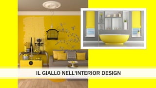 IL GIALLO NELL'INTERIOR DESIGN
 