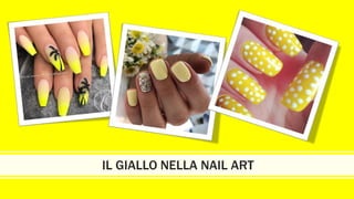 IL GIALLO NELLA NAIL ART
 