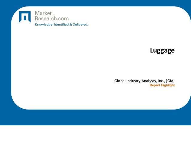 Luggage
Global Industry Analysts, Inc., (GIA)
Report Highlight
 