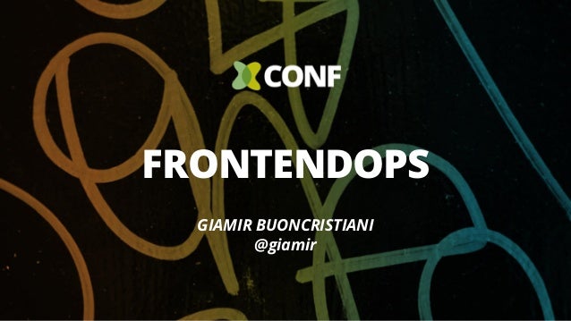 GIAMIR BUONCRISTIANI
@giamir
FRONTENDOPS
 