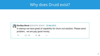 Why does Druid exist?
6
 