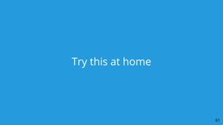 Try this at home
61
 