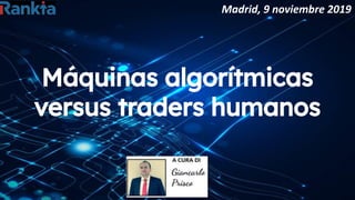 Máquinas algorítmicas
versus traders humanos
 