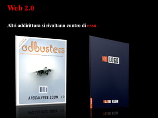 Web 2.0  Altri addirittura si rivoltano contro di  essa 