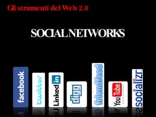 Gli strumenti del Web 2.0 SOCIAL NETWORKS 