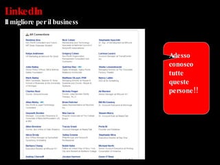 LinkedIn Il migliore per il business Adesso conosco tutte queste persone!! 