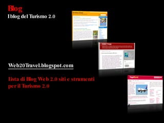 Blog  I blog del Turismo 2.0 Web20Travel.blogspot.com   Lista di Blog Web 2.0 siti e strumenti  per il Turismo 2.0   