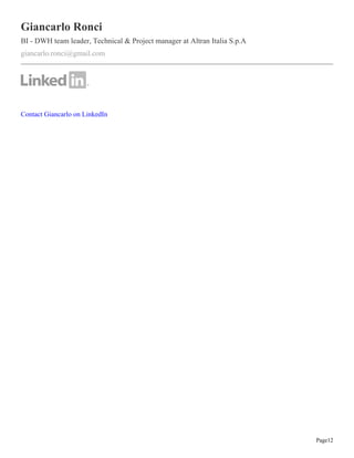Page12
Giancarlo Ronci
BI - DWH team leader, Technical & Project manager at Altran Italia S.p.A
giancarlo.ronci@gmail.com
Contact Giancarlo on LinkedIn
 