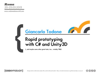 Giancarlo Todone
Rapid prototyping
with C# and Unity3D
(...and maybe some other great tools, too... notably TilEd)
 