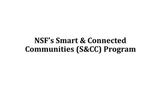 Smart and Connected Communities (S&CC) Program
Approximately $18.5M cross-agency FY 2017 investment
Community
Impact
Funda...