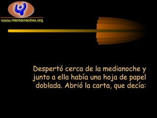Despertó cerca de la medianoche y
junto a ella había una hoja de papel
doblada. Abrió la carta, que decía:

 