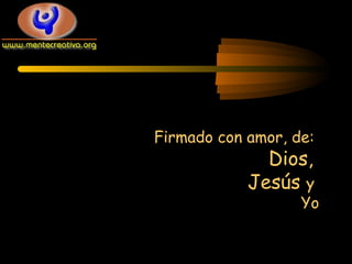 Firmado con amor, de:

Dios,
Jesús y

Yo

 