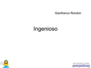 Gianfranco Rondon

Ingenioso

 